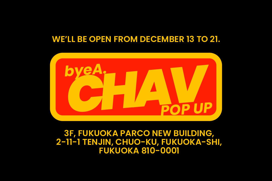POP UP STORE at CHAV|byeA.(バイエー)OFFICIAL ONLINE STORE