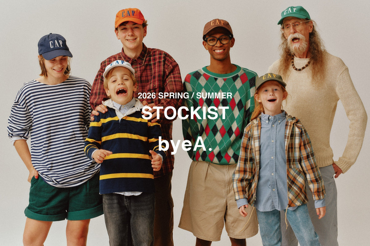 2026 SPRING / SUMMER STOCKIST｜byeA.（バイエー）OFFICIAL ONLINE STORE
